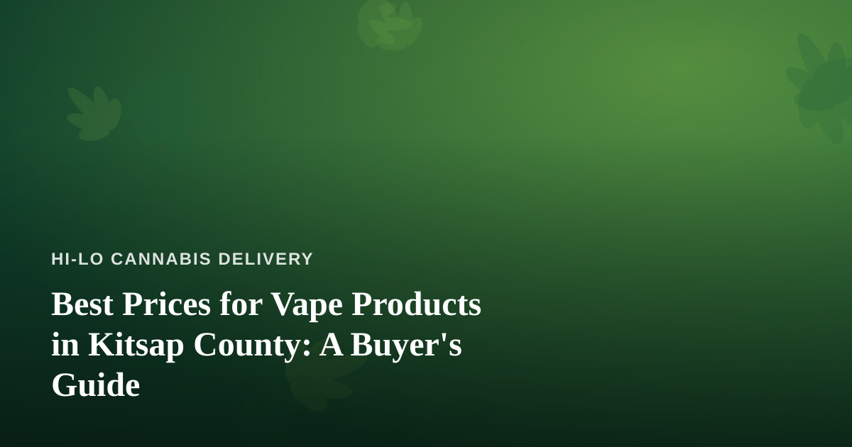 Best Prices for Vape Products in Kitsap County: A Buyer’s Guide