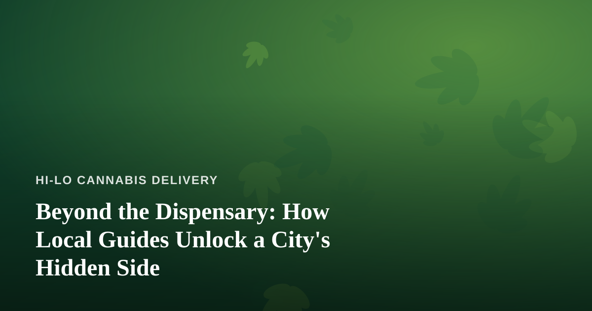 Beyond the Dispensary: How Local Guides Unlock a City’s Hidden Side