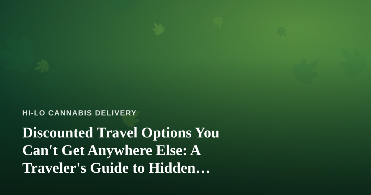 Discounted Travel Options You Can’t Get Anywhere Else: A Traveler’s Guide to Hidden Deals