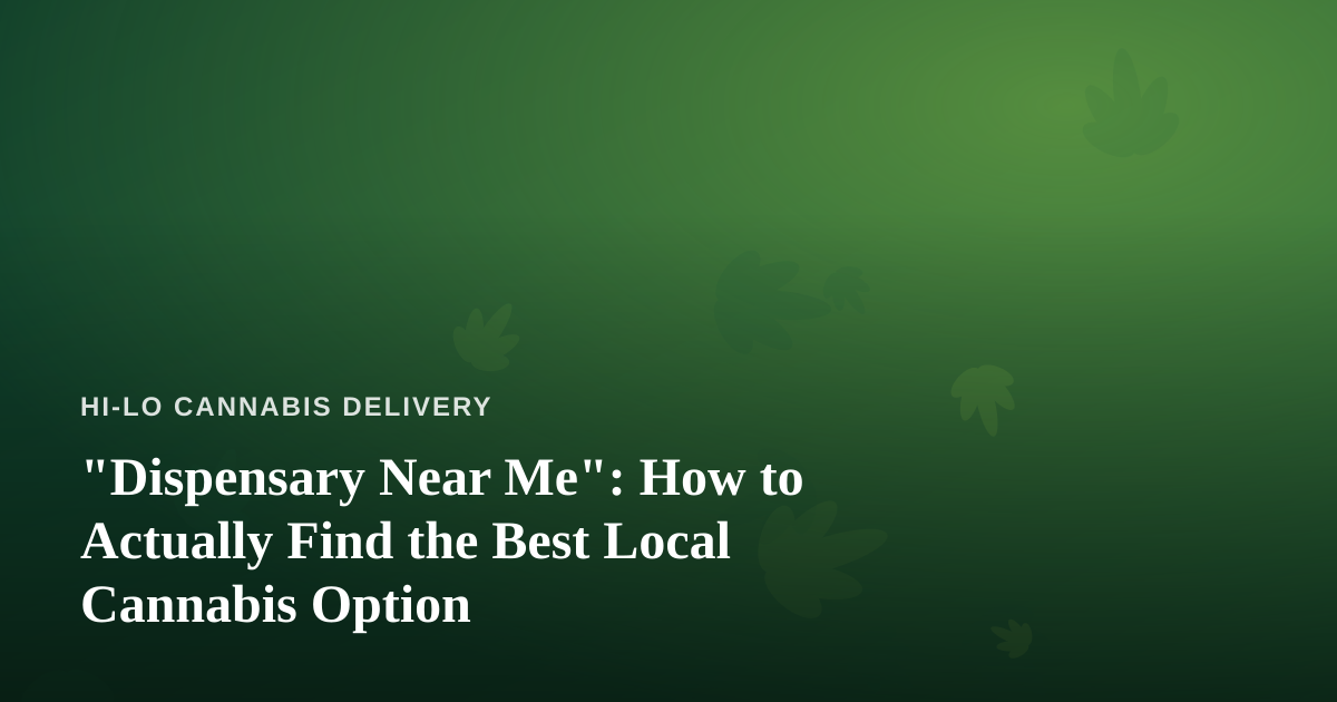 “Dispensary Near Me”: How to Actually Find the Best Local Cannabis Option