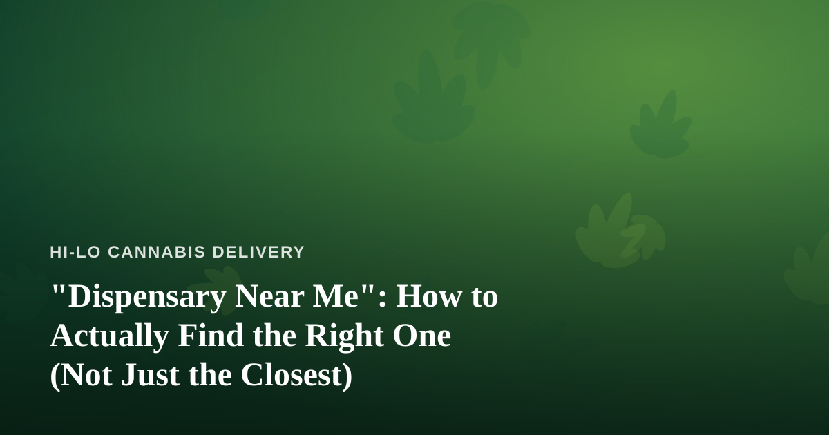 “Dispensary Near Me”: How to Actually Find the Right One (Not Just the Closest)