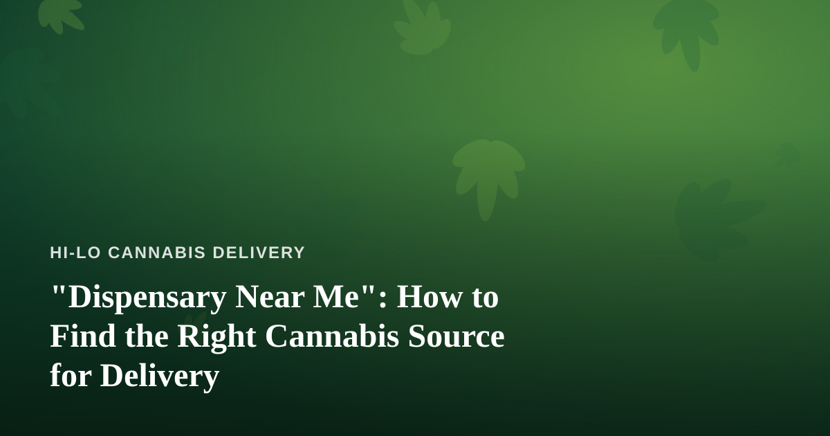 “Dispensary Near Me”: How to Find the Right Cannabis Source for Delivery