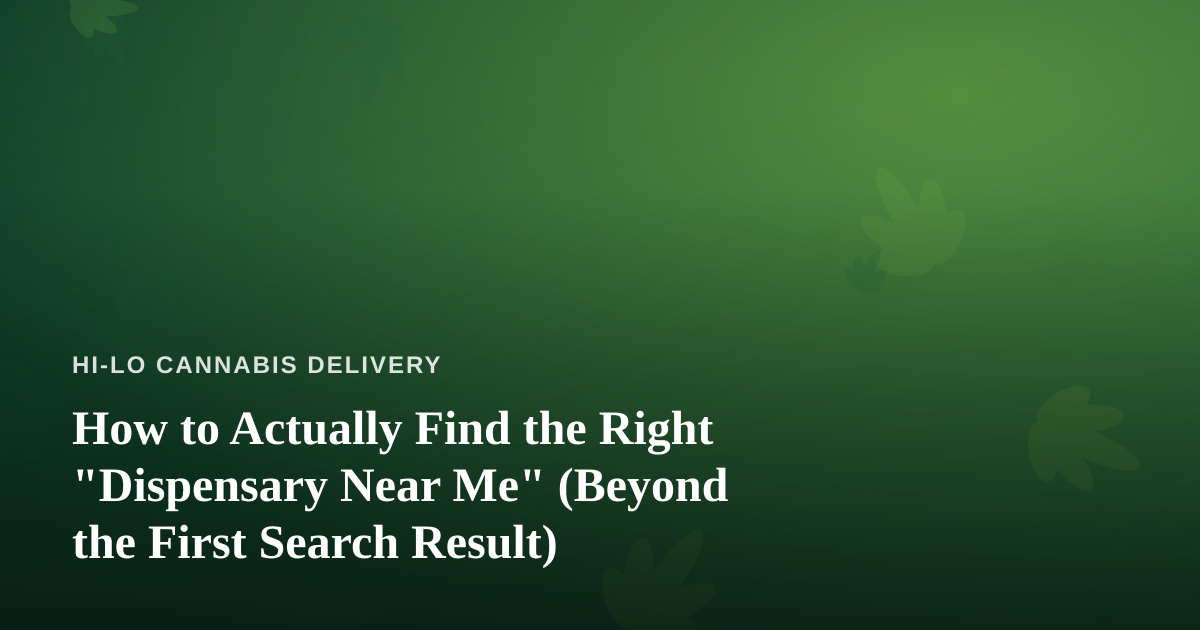 How to Actually Find the Right “Dispensary Near Me” (Beyond the First Search Result)