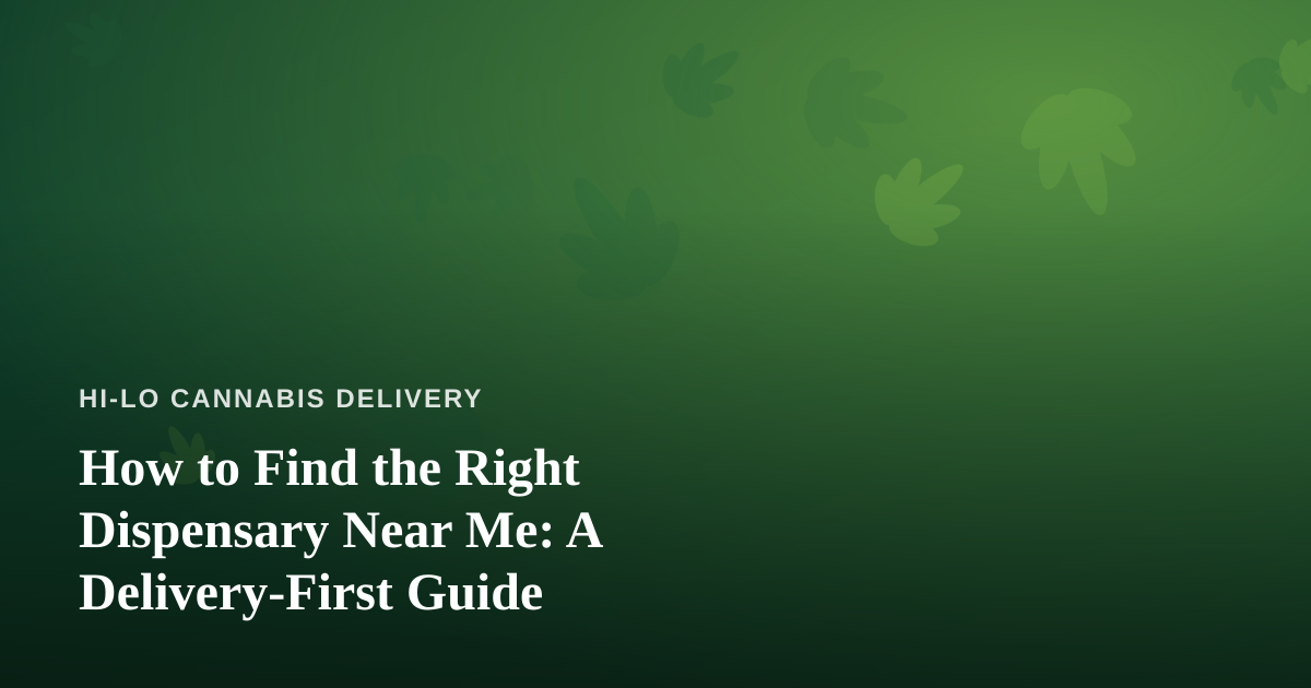 How to Find the Right Dispensary Near Me: A Delivery-First Guide