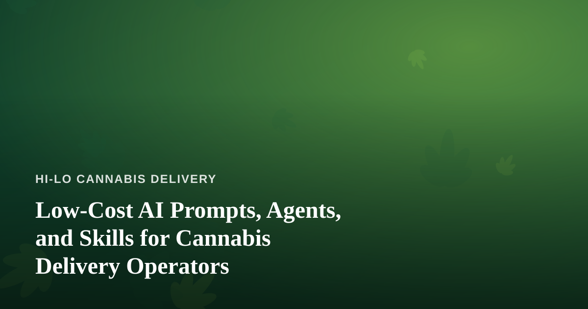 Low-Cost AI Prompts, Agents, and Skills for Cannabis Delivery Operators