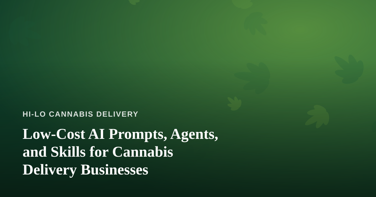 Low-Cost AI Prompts, Agents, and Skills for Cannabis Delivery Businesses