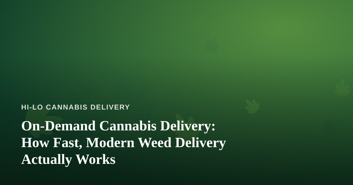 On-Demand Cannabis Delivery: How Fast, Modern Weed Delivery Actually Works
