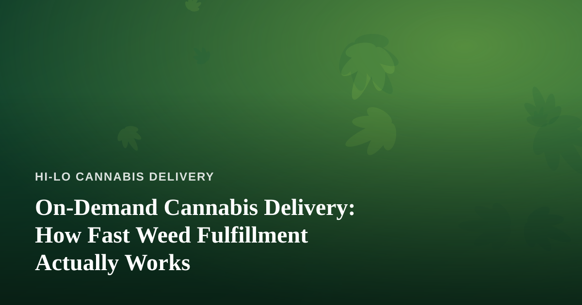 On-Demand Cannabis Delivery: How Fast Weed Fulfillment Actually Works