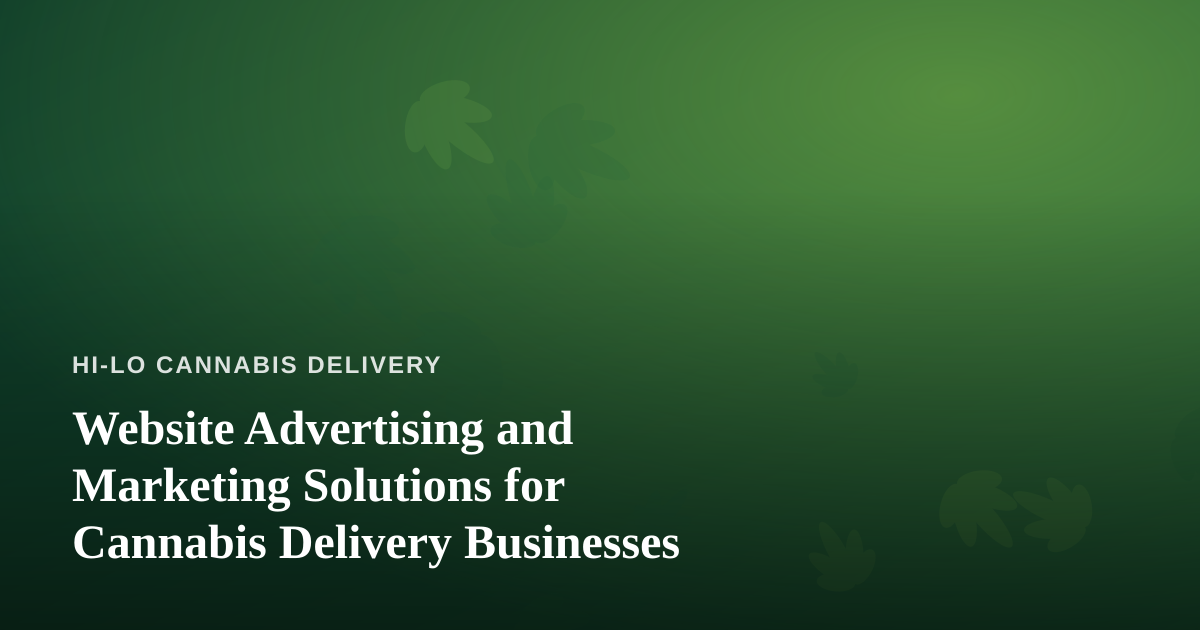 Website Advertising and Marketing Solutions for Cannabis Delivery Businesses