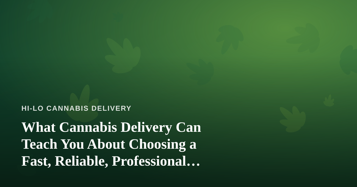 What Cannabis Delivery Can Teach You About Choosing a Fast, Reliable, Professional Lawn Care Company