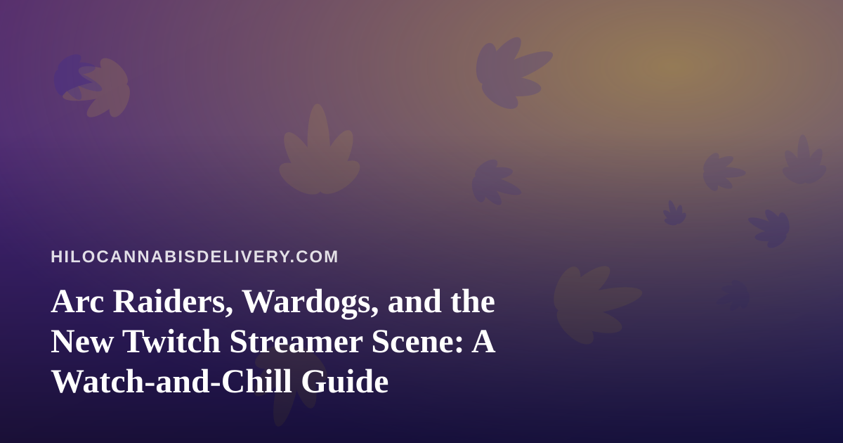 Arc Raiders, Wardogs, and the New Twitch Streamer Scene: A Watch-and-Chill Guide