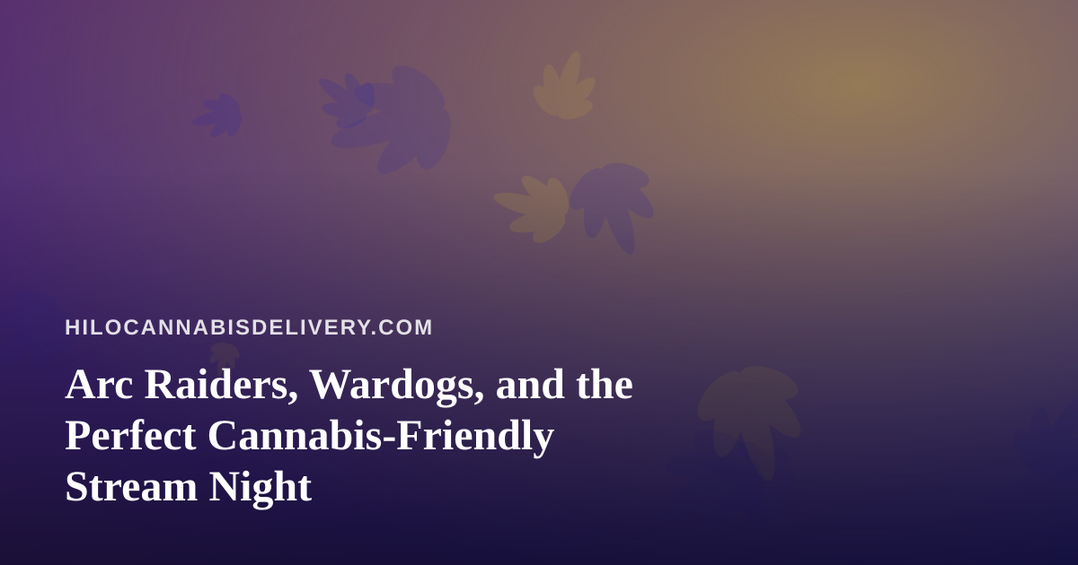 Arc Raiders, Wardogs, and the Perfect Cannabis-Friendly Stream Night