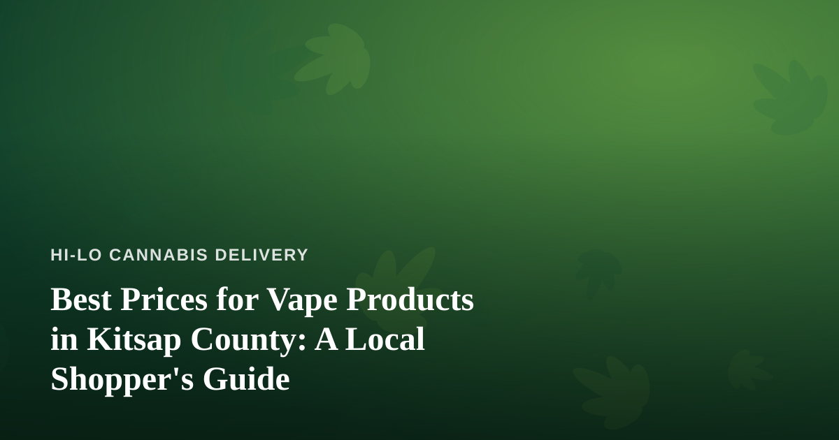 Best Prices for Vape Products in Kitsap County: A Local Shopper’s Guide