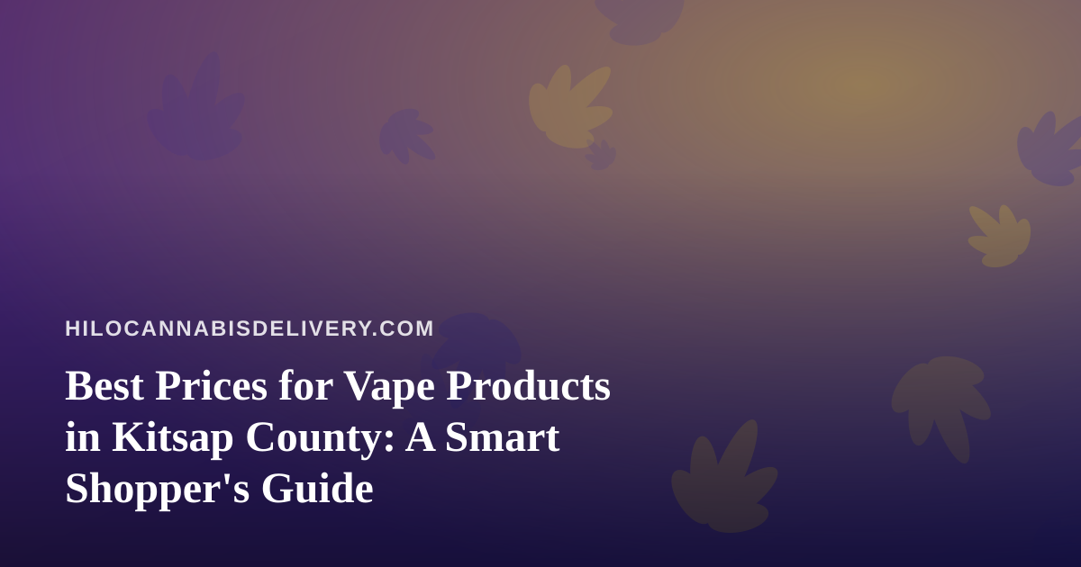 Best Prices for Vape Products in Kitsap County: A Smart Shopper’s Guide