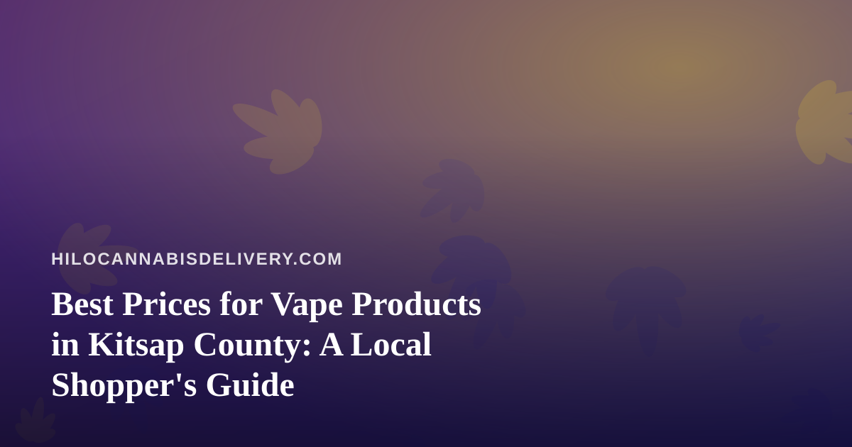 Best Prices for Vape Products in Kitsap County: A Local Shopper’s Guide