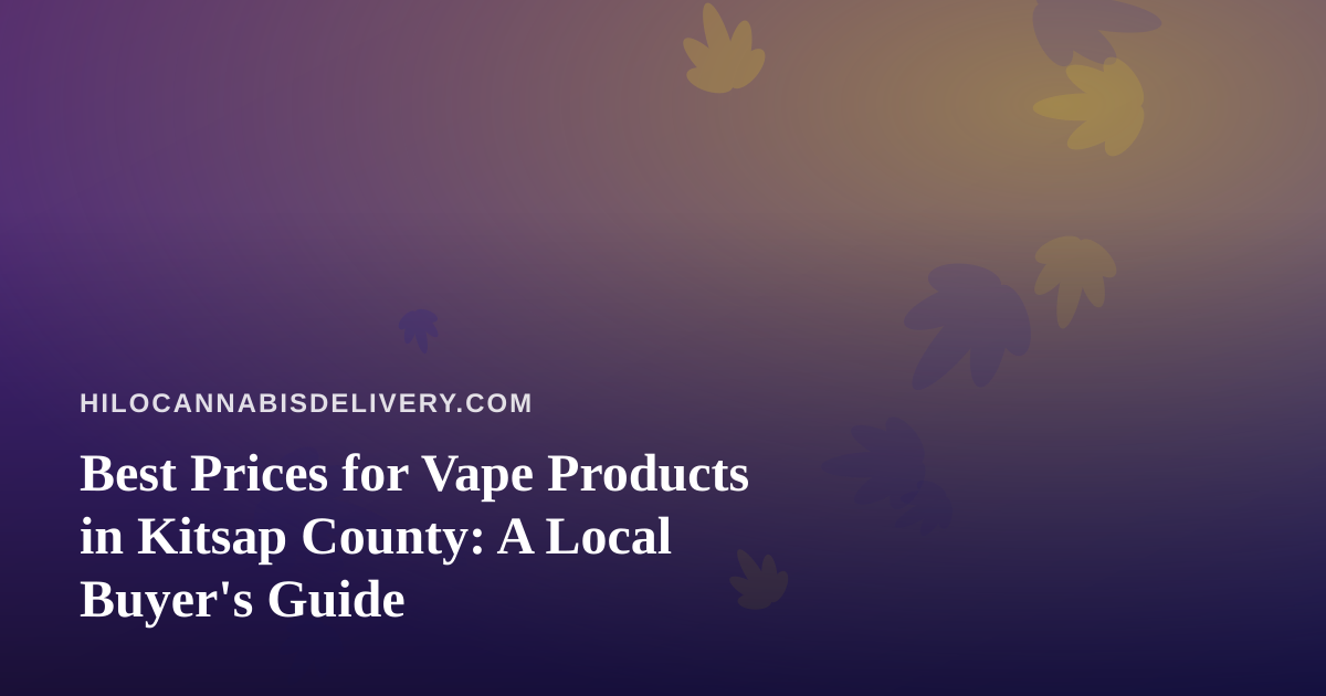 Best Prices for Vape Products in Kitsap County: A Local Buyer’s Guide