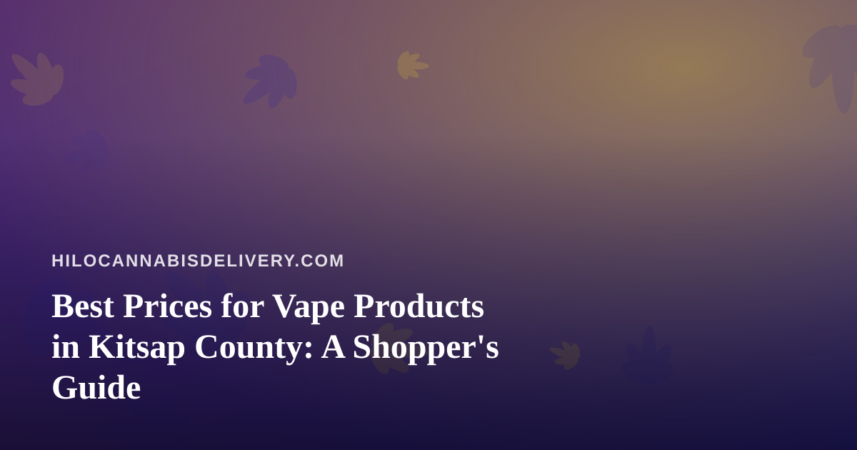 Best Prices for Vape Products in Kitsap County: A Shopper’s Guide
