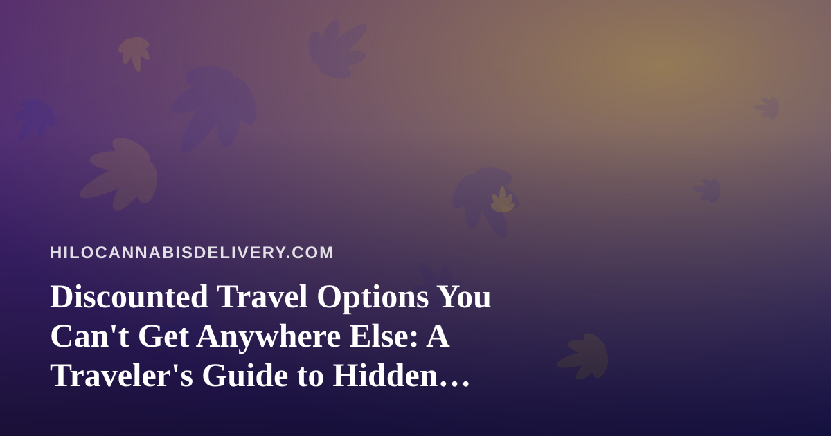 Discounted Travel Options You Can’t Get Anywhere Else: A Traveler’s Guide to Hidden Deals