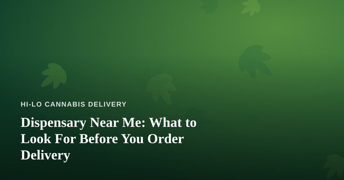 Dispensary Near Me: What to Look For Before You Order Delivery