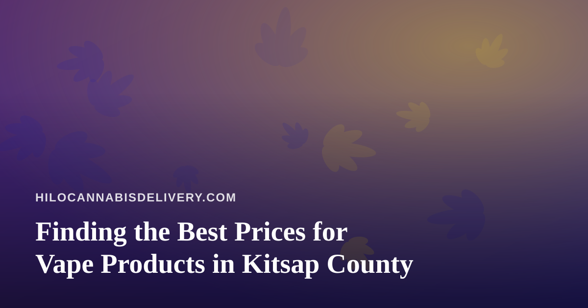 Finding the Best Prices for Vape Products in Kitsap County