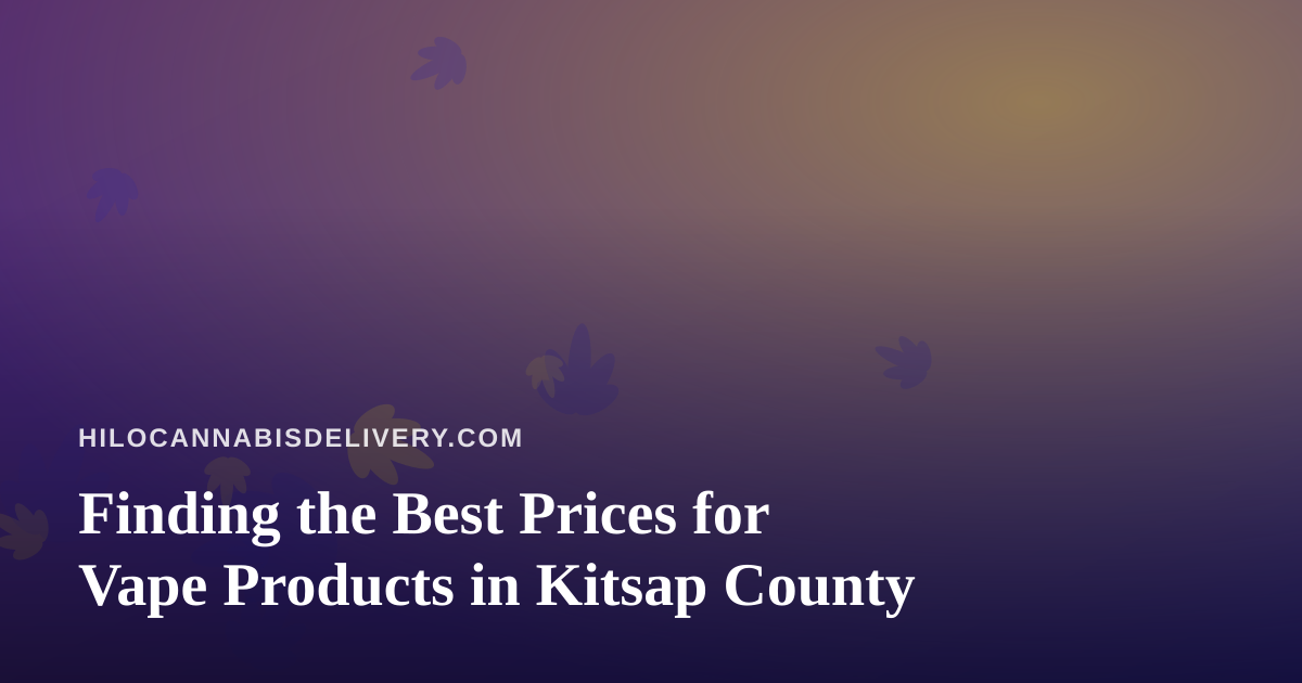 Finding the Best Prices for Vape Products in Kitsap County