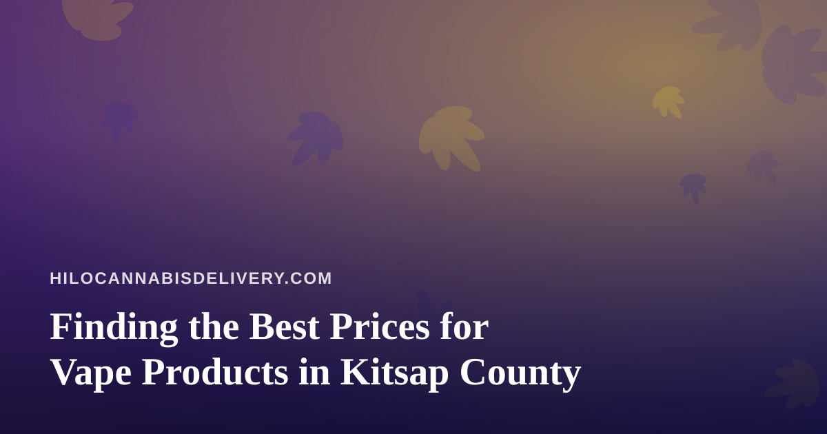 Finding the Best Prices for Vape Products in Kitsap County
