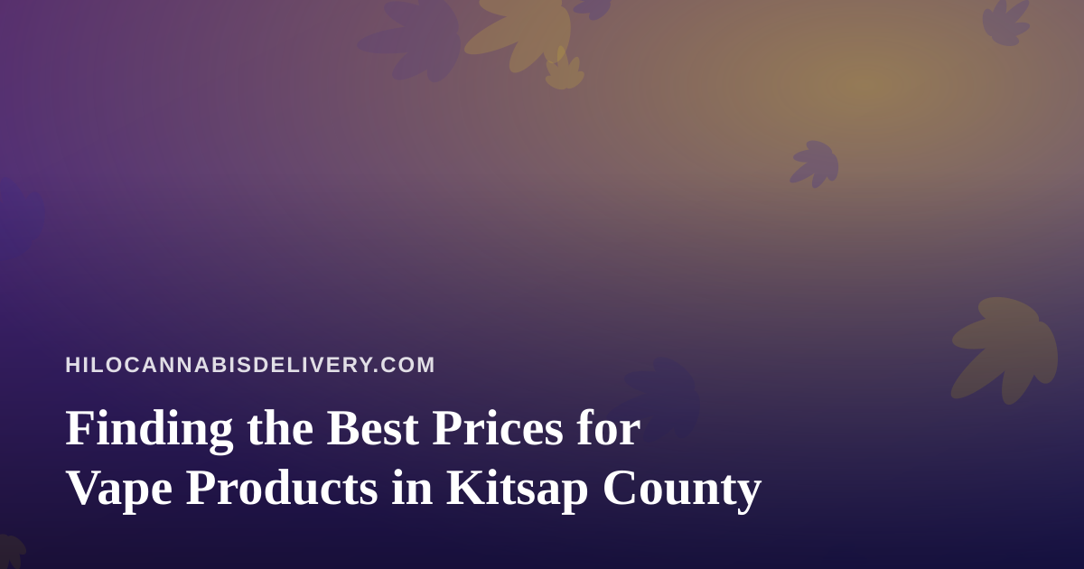 Finding the Best Prices for Vape Products in Kitsap County
