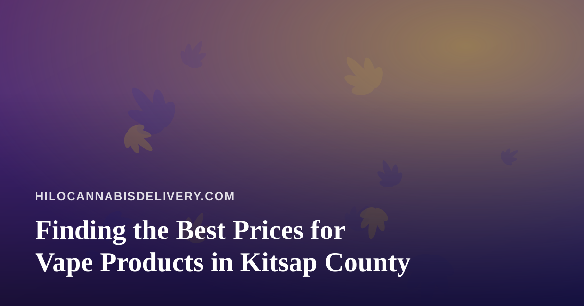 Finding the Best Prices for Vape Products in Kitsap County