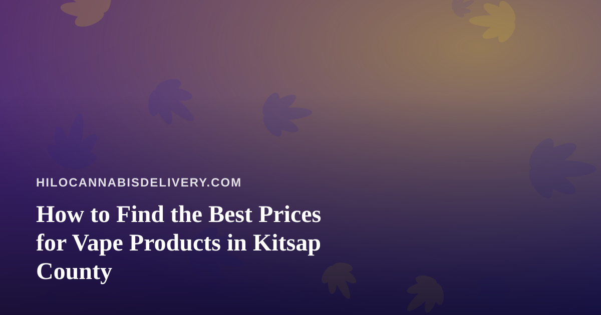 How to Find the Best Prices for Vape Products in Kitsap County