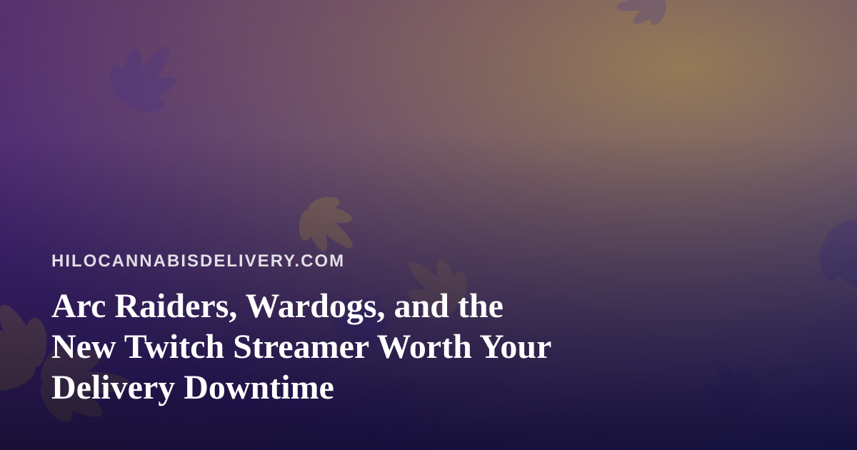 Arc Raiders, Wardogs, and the New Twitch Streamer Worth Your Delivery Downtime