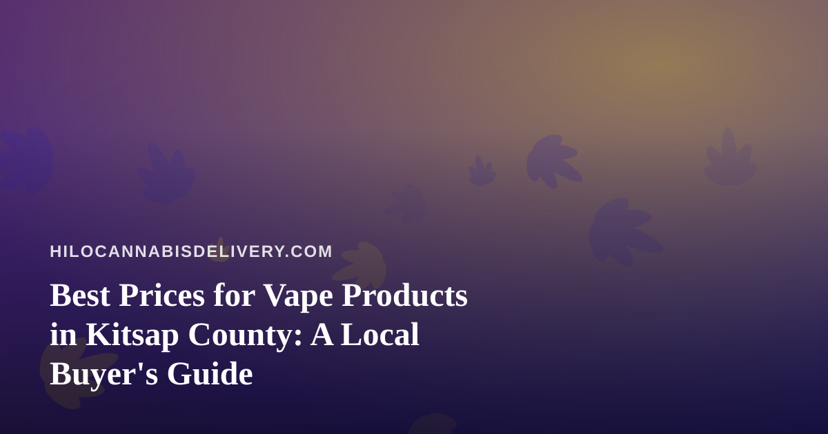 Best Prices for Vape Products in Kitsap County: A Local Buyer’s Guide