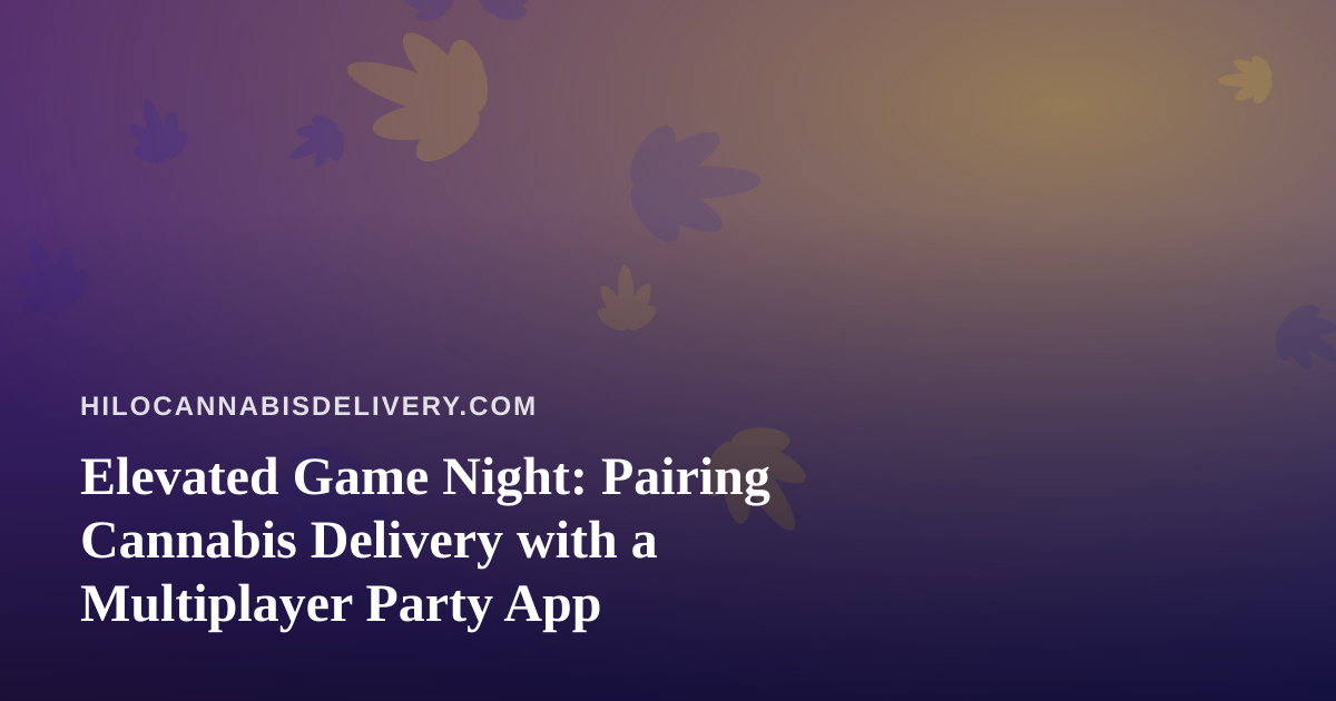Elevated Game Night: Pairing Cannabis Delivery with a Multiplayer Party App