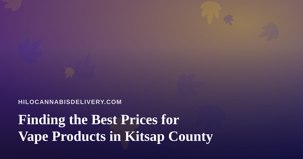 Finding the Best Prices for Vape Products in Kitsap County