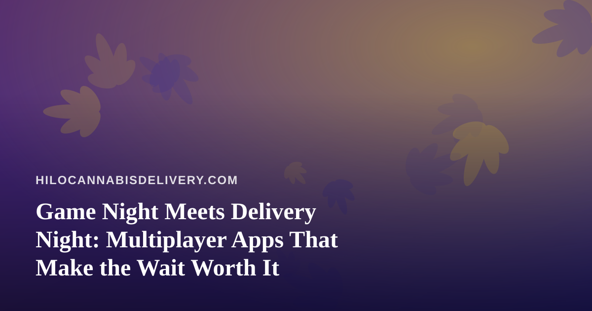 Game Night Meets Delivery Night: Multiplayer Apps That Make the Wait Worth It