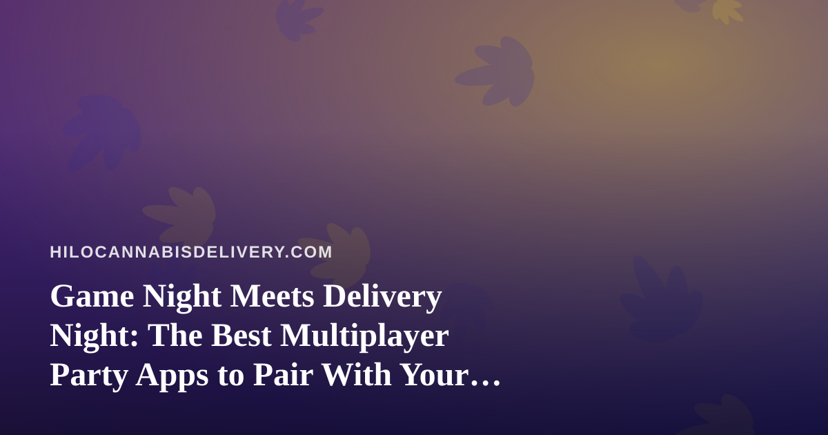 Game Night Meets Delivery Night: The Best Multiplayer Party Apps to Pair With Your Order