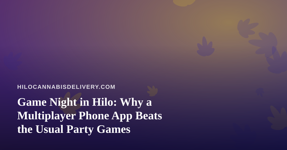 Game Night in Hilo: Why a Multiplayer Phone App Beats the Usual Party Games