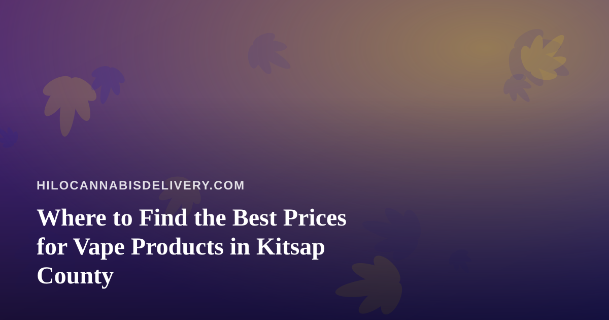 Where to Find the Best Prices for Vape Products in Kitsap County